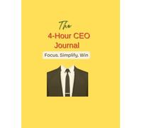 The 4-Hour CEO Journal: A Daily Companion to Help You Plan, Prioritize, and Progress