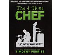 The 4-Hour Chef: The Simple Path to Cooking Like a Pro, Learning Anything, and Living the Good Life