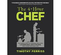 The 4-Hour Chef: The Simple Path to Cooking Like a Pro, Learning Anything, and Living the Good Life