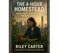 The 4-Hour Homestead: Urban Self-Sufficiency for Busy People