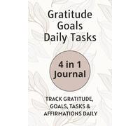The 4-in-1 Daily Journal: Gratitude, Goals, Daily Checklist and Positive Affirmations, for a Focused, Intentional Life