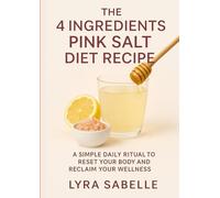 The 4 Ingredients Pink Salt Diet Recipe: A Simple Daily Ritual to Reset Your Body and Reclaim Your Wellness