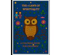 The 4 Laws of Spirituality: A Coloring Book for Children - With Luna the Wise Owl to Greater Mindfulness, Self-Confidence, and Inner Peace (René Büttner: Die Gelassenheits-Kollektion)