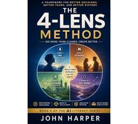 THE 4-LENS METHOD: A Simple Way to Think Clearly, Understand Deeply, and Use AI Wisely: 5 (The AI Literacy Series)