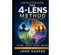 THE 4-LENS METHOD: A Simple Way to Think Clearly, Understand Deeply, and Use AI Wisely (The AI Literacy Series)