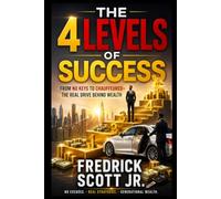 The 4 Levels of Success: From No Keys To Chauffeured- The Real Drive Behind Wealth