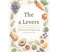 The 4 Levers: A Nutrition Workbook for Sustainable Weight Loss