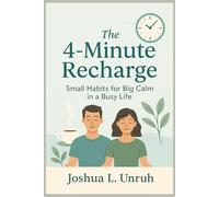 The 4-Minute Recharge: Small Habits for Big Calm in a Busy Life