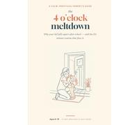 The 4 O'Clock Meltdown: Why Your Kid Falls Apart After School - and the 20-Minute Routine That Fixes It
