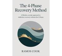 The 4-phase Recovery Method: A Modern, Secular Approach to Addiction Recovery Without the 12 Steps.