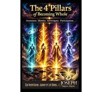 The 4 Pillars of Becoming Whole: Awareness. Identity. Sovereignty. Participation. (The Path To Becoming Whole Series)