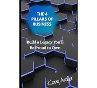The 4 Pillars of Business: Build a Legacy You’ll Be Proud to Own (ENVISION•INSPIRE•ACHIEVE in Business)