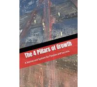 The 4 Pillars of Growth: A Journal and System for Passion and Success.