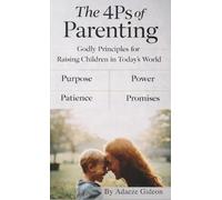 The 4-Ps of Parenting: Godly Principles for Raising Children in Today's World
