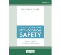 The 4 Stages of Psychological Safety: Defining the Path to Inclusion and Innovation