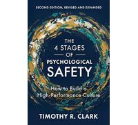 The 4 Stages of Psychological Safety, Second Edition: How to Build a High-Performance Culture