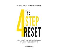 The 4 Step Reset: The Blueprint That Changed My Life and Will Change Yours Too