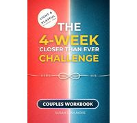 The 4-Week Closer Than Ever Challenge Couples Workbook: Therapy-Free His & Hers Micro-Dating Guide to Reignite the Spark, Deepen Intimacy & Improve Communication- From Roommates to Soulmates