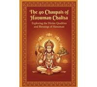 The 40 Chaupais of Hanuman Chalisa: Exploring the Divine Qualities and Blessings of Hanuman