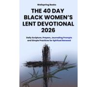 The 40 DAY BLACK WOMEN’S LENT DEVOTIONAL 2026: Transform your Lenten season into a daily sanctuary of peace using scripture, prayer, and journaling to gently prepare your heart for the joy of Easter.