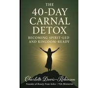 The 40-Day Carnal Detox: Becoming Spirit-Led and Kingdom-Ready: Forty days. One mission - complete transformation.