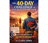 THE 40-DAY CHALLENGE TO WIN BACK YOUR PARTNER: THE LONG WAY BACK TO QUINN’S HEART
