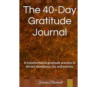 The 40-Day Gratitude Journal: A transformative gratitude practice to attract abundance, joy, and success.