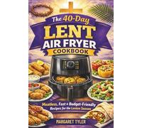 The 40-Day Lent Air Fryer Cookbook: Meatless, Fast and Budget-Friendly Recipes for the Lenten Season