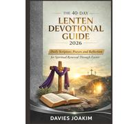 The 40-Day Lenten Devotional Guide 2026: Daily Scripture, Prayer, and Reflection for Spiritual Renewal Through Easter