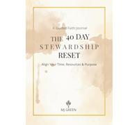 The 40 Day Stewardship Reset: A Guided Faith Practice for Aligning Your Time, Resources, and Purpose