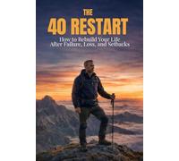 The 40 Restart: How to Rebuild Your Life After Failure, Loss, and Setbacks