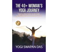 THE 40+ WOMAN'S YOGA JOURNEY: SIMPLE PRACTICES TO RESTORE ENERGY, HORMONAL HARMONY & JOY