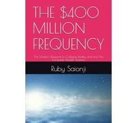 THE $400 MILLION FREQUENCY: The Master's Blueprint to Collapse Reality and Live The Inevitable Wealth Timeline