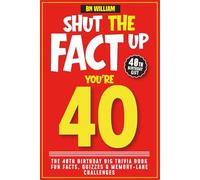The 40th Birthday Big Trivia Book, Fun Facts, Quizzes and Memory Lane (40th Birthday Gifts): Shut The Fact Up