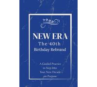 The 40th Birthday Rebrand Journal: A Guided Practice to Step Into Your Next Decade on Purpose