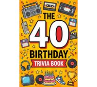 The 40th Birthday Trivia Book: 300 Fun Questions About the Music, Movies, TV, Sports and Pop Culture That Shaped the Last 40 Years, The Perfect 40th Birthday Gift