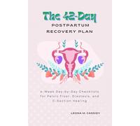 The 42-Day Postpartum Recovery Plan: 6-Week Day-by-Day Checklists for Pelvic Floor, Diastasis, and C-Section Healing (Maternal Health)