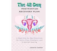 The 42-Day Postpartum Recovery Plan: 6-Week Day-by-Day Checklists for Pelvic Floor, Diastasis, and C-Section Healing (Maternal Health)