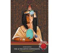 The 42 Negative Confessions of Ancient Egypt: Featuring Book of the Dead Integrated Text and Full-Color Images (6x9 inches, 198 pages)