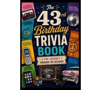 The 43rd Birthday Trivia Book: A Fun Journey Through the Decades