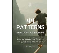 The 44 Patterns that Control Your Life: Understand why things don’t work no matter how hard you try - and learn how to build life on your own terms (TaxHells.com)