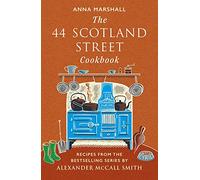 The 44 Scotland Street Cookbook: Recipes from the Bestselling Series by Alexander McCall Smith