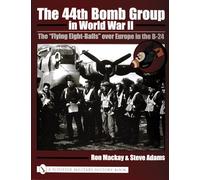 The 44th Bomb Group in World War II: The “Flying Eight-Balls” over Europe in the B-24
