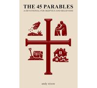 The 45 Parables: A Devotional for Skeptics and Believers