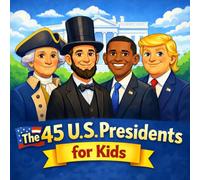 The 45 U.S. Presidents for Kids: An Illustrated Guide to America’s Leaders (America at 250 for Kids)