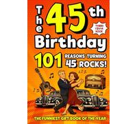 The 45th Birthday Mega Funny Trivia Book: 101 Reasons Turning 45 Absolutely Rocks! Packed with Fun Activities, Laugh-Out-Loud Facts & Silly Trivia - The Perfect Milestone Gift for Someone You Love