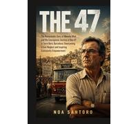 THE 47: The Remarkable Story of Manolo Vital and the Courageous Journey of Bus 47 in Torre Baró, Barcelona: Overcoming Urban Neglect and Inspiring Community Empowerment