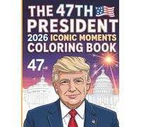 The 47th President 2026 Iconic Moments Coloring Book: A Patriotic Coloring Journey Celebrating Historic American Moments