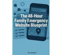 The 48-Hour Family Emergency Website Blueprint: Build a Private, Mobile-Ready Family Emergency Hub in 2 Days