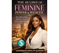 The 48 Laws of Feminine Power & Wealth: How Women Build Influence, Money, and Unstoppable Success (The Caribbean Woman's Side Hustle Series)